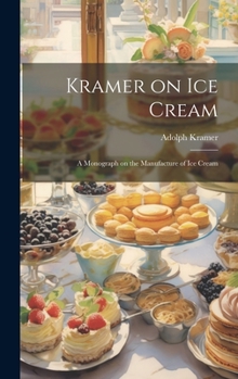 Hardcover Kramer on ice Cream; a Monograph on the Manufacture of ice Cream Book