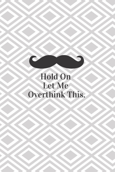 Hold On Let Me Overthink This: Gift For Co Worker, Best Gag Gift, Work, Notebook, Journal, Diary (110 Pages, Lined , 6 x 9)