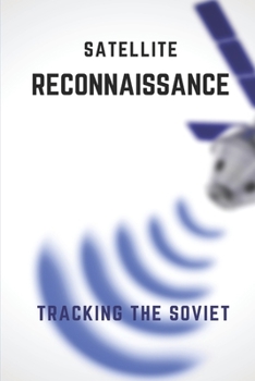 Paperback Satellite Reconnaissance: Tracking The Soviet: Soviet Army Book