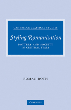 Paperback Styling Romanisation: Pottery and Society in Central Italy Book