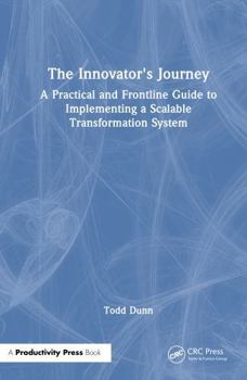 Hardcover The Innovator's Journey: A Practical and Frontline Guide to Implementing a Scalable Transformation System Book
