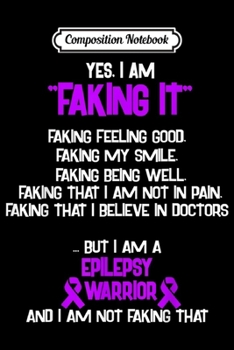 Paperback Composition Notebook: EPILEPSY AWARENESS yes I am Faking it Journal/Notebook Blank Lined Ruled 6x9 100 Pages Book