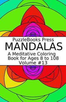 Paperback Puzzlebooks Press Mandalas: A Meditative Coloring Book for Ages 8 to 108 (Volume 13) Book