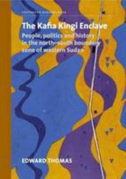 Paperback The Kafia Kingi Enclave: People, politics and history in the north-south boundary zone of western Sudan (Contested Borderlands) Book
