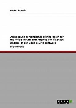 Paperback Anwendung semantischer Technologien für die Modellierung und Analyse von Lizenzen im Bereich der Open Source Software [German] Book