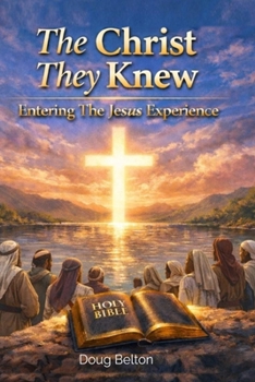 Paperback The Christ They Knew: Entering The Jesus Experience Book