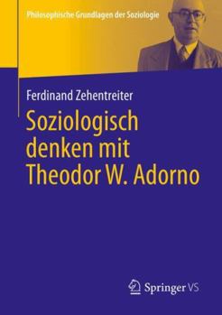 Soziologisch denken mit Theodor W. Adorno (Philosophische Grundlagen der Soziologie) (German Edition)