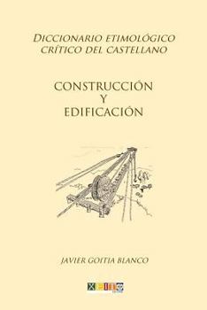 Paperback Construcción y edificación: Diccionario etimológico crítico del Castellano [Spanish] Book