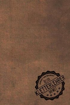Geprüft und Bestätigt bester Kletterlehrer der Welt: Notizbuch für den Trainer / Lehrer von Kunstreiten  Geschenkidee | Geschenke | Geschenk (German Edition)