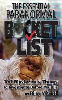 Paperback The Essential Paranormal Bucket List: 100 Mysterious Things to Investigate Before You Die Book