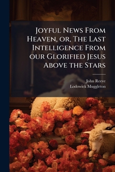 Paperback Joyful News From Heaven, or, The Last Intelligence From our Glorified Jesus Above the Stars: Wherein is Infallibly Recorded how That the Soul Dieth in Book
