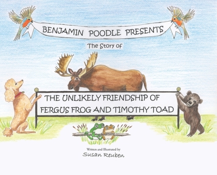 Hardcover Benjamin Poodle Presents The Story of The Unlikely Friendship of Fergus Frog and Timothy Toad Book