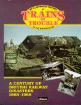 Hardcover An Illustrated History of Trains in Trouble: A Century of British Railway Disasters 1868-1968 Book