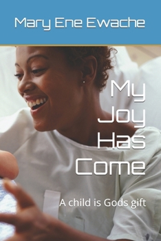 Paperback My Joy Has Come: A child is Gods gift Book