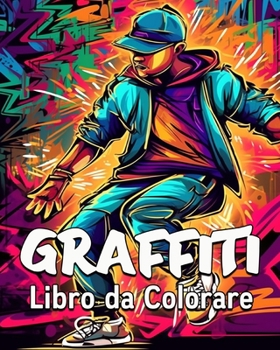 Graffiti Libro da Colorare: 60 Immagini da Colorare, Grande Libro di Graffiti da Colorare per Adolescenti (Italian Edition)