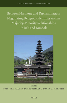Hardcover Between Harmony and Discrimination: Negotiating Religious Identities Within Majority-Minority Relationships in Bali and Lombok Book