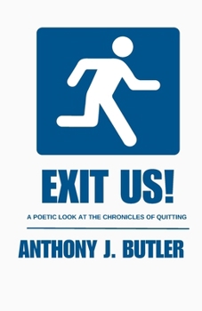 EXIT US!: A POETIC LOOK AT THE CHRONICLES OF QUITTING