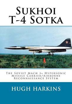 Paperback Sukhoi T-4 Sotka: The Soviet Mach 3+ Hypersonic Missile Carrier/Airborne Reconnaissance System Book