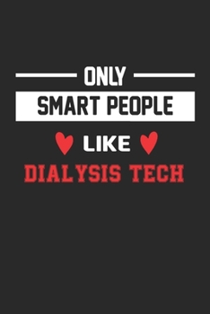 Only Smart People Like dialysis tech Notebook - Funny dialysis tech Journal Gift: Lined dialysis tech lovers Notebook / Journal Gift, 120 Pages, 6x9, Soft Cover, Matte Finish