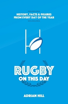 Hardcover Rugby on This Day: History, Facts and Figures from Every Day of the Year Book