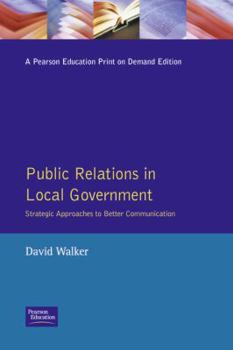 Paperback Public relations in local government: Strategic approaches to better communication (Managing local government) Book