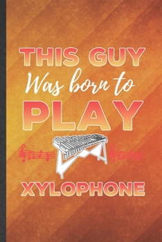 Paperback This guy was born to play Xylophone: Funny Blank Lined Music Teacher Lover Notebook/ Journal, Graduation Appreciation Gratitude Thank You Souvenir Gag Book