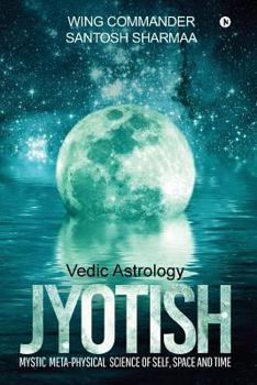 Paperback Jyotish (Vedic Astrology): Mystic Meta-physical Science of self, space and time Book