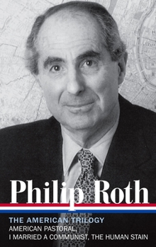 Hardcover Philip Roth: The American Trilogy 1997-2000 (Loa #220): American Pastoral / I Married a Communist / The Human Stain Book
