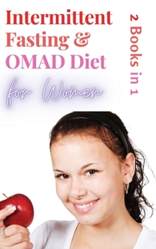 Hardcover Intermittent Fasting and OMAD Diet for Women - 2 Books in 1: Discover the Tailor Made Approach for Women to Lose Weight Fast, Burn Fat like Crazy and Book