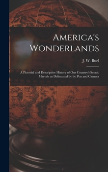 Hardcover America's Wonderlands: A Pictorial and Descriptive History of our Country's Scenic Marvels as Delineated by by pen and Camera Book