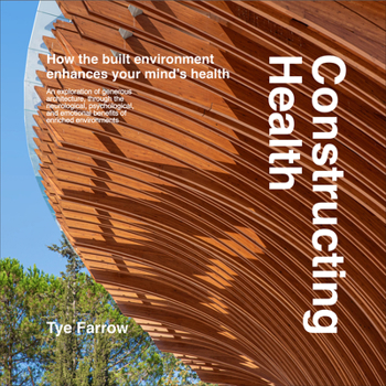 Hardcover Constructing Health: How the Built Environment Enhances Your Mind's Health Book