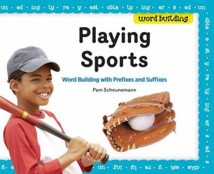 Library Binding Playing Sports: Word Building with Prefixes and Suffixes Book
