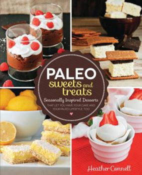 Paperback Paleo Sweets and Treats: Seasonally Inspired Desserts That Let You Have Your Cake and Your Paleo Lifestyle, Too Book