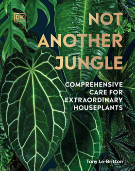 Hardcover Not Another Jungle: Comprehensive Care for Extraordinary Houseplants Book