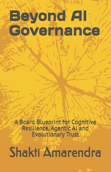 Paperback Beyond AI Governance: A Board Blueprint for Cognitive Resilience, Agentic AI and Evolutionary Trust Book