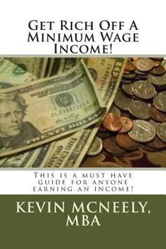 Paperback Get Rich Off A Minimum Wage Income! Book