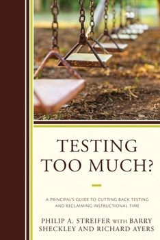 Hardcover Testing Too Much?: A Principal's Guide to Cutting Back Testing and Reclaiming Instructional Time Book