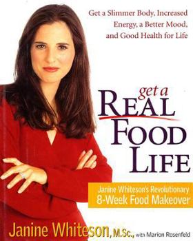 Hardcover Get a Real Food Life: Janine Whiteson's Revolutionary 8-Week Food Makeover Book
