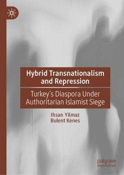 Hardcover Hybrid Transnationalism and Repression: Turkey's Diaspora Under Authoritarian Islamist Siege Book