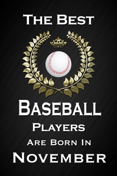 Paperback The Best Baseball Players Are Born In November: Funny Baseball Notebook Blank Lined Journal Birthday Gift for a Baseball Player Friend or Relative Fun Book