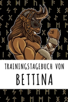Trainingstagebuch von Bettina: Personalisierter Tagesplaner f�r dein Fitness- und Krafttraining im Fitnessstudio oder Zuhause