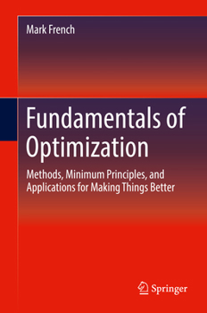 Hardcover Fundamentals of Optimization: Methods, Minimum Principles, and Applications for Making Things Better Book