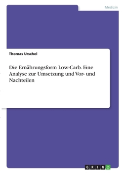Paperback Die Ernährungsform Low-Carb. Eine Analyse zur Umsetzung und Vor- und Nachteilen [German] Book