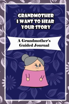 Paperback Grandmother, I Want to Hear Your Story: A Grandmother's Guided Journal to Share Her Life and Her Love: grandma memories journal Book