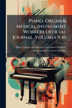 Paperback Piano, Organ & Musical Instrument Workers Official Journal, Volumes 9-10 Book