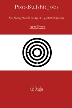 Post-Bullshit Jobs: Essential Edition (The Post-Bullshit Work Series)