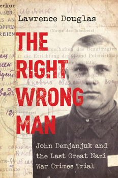 Hardcover The Right Wrong Man: John Demjanjuk and the Last Great Nazi War Crimes Trial Book