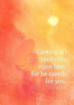 Casting All Your Care upon Him - 1 Peter 5:7 - a Christian Journal