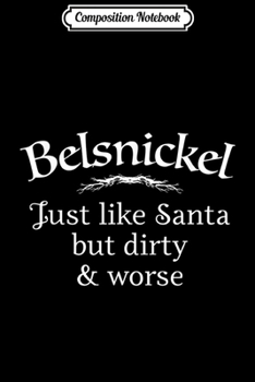 Composition Notebook: Belsnickel Just Like Santa But Dirty and Worse Christmas  Journal/Notebook Blank Lined Ruled 6x9 100 Pages
