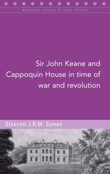 Paperback Sir John Keane and Cappoquin House in Time of War and Revolution, 127 Book